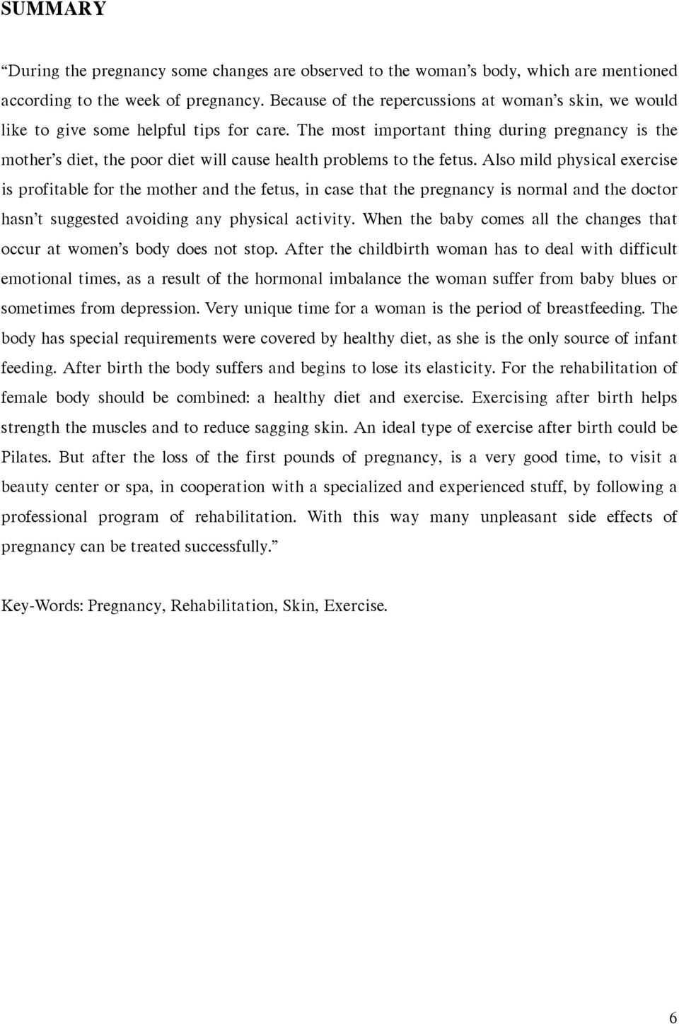 The most important thing during pregnancy is the mother s diet, the poor diet will cause health problems to the fetus.