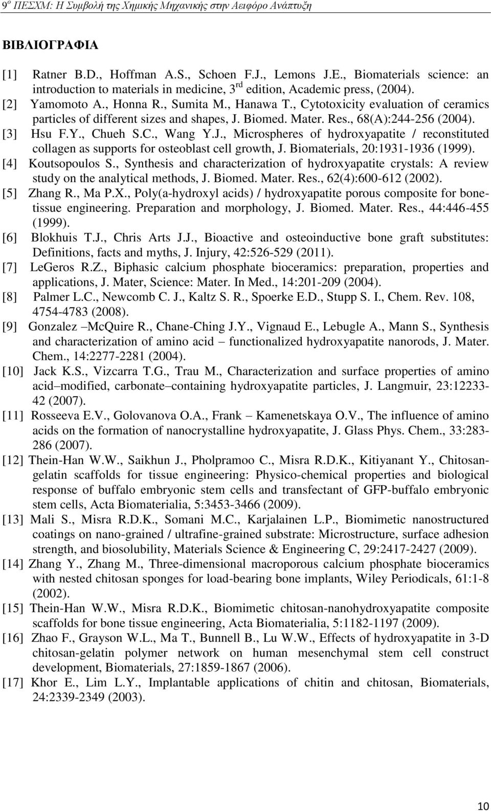 Biomed. Mater. Res., 68(A):244-256 (2004). [3] Hsu F.Y., Chueh S.C., Wang Y.J., Microspheres of hydroxyapatite / reconstituted collagen as supports for osteoblast cell growth, J.