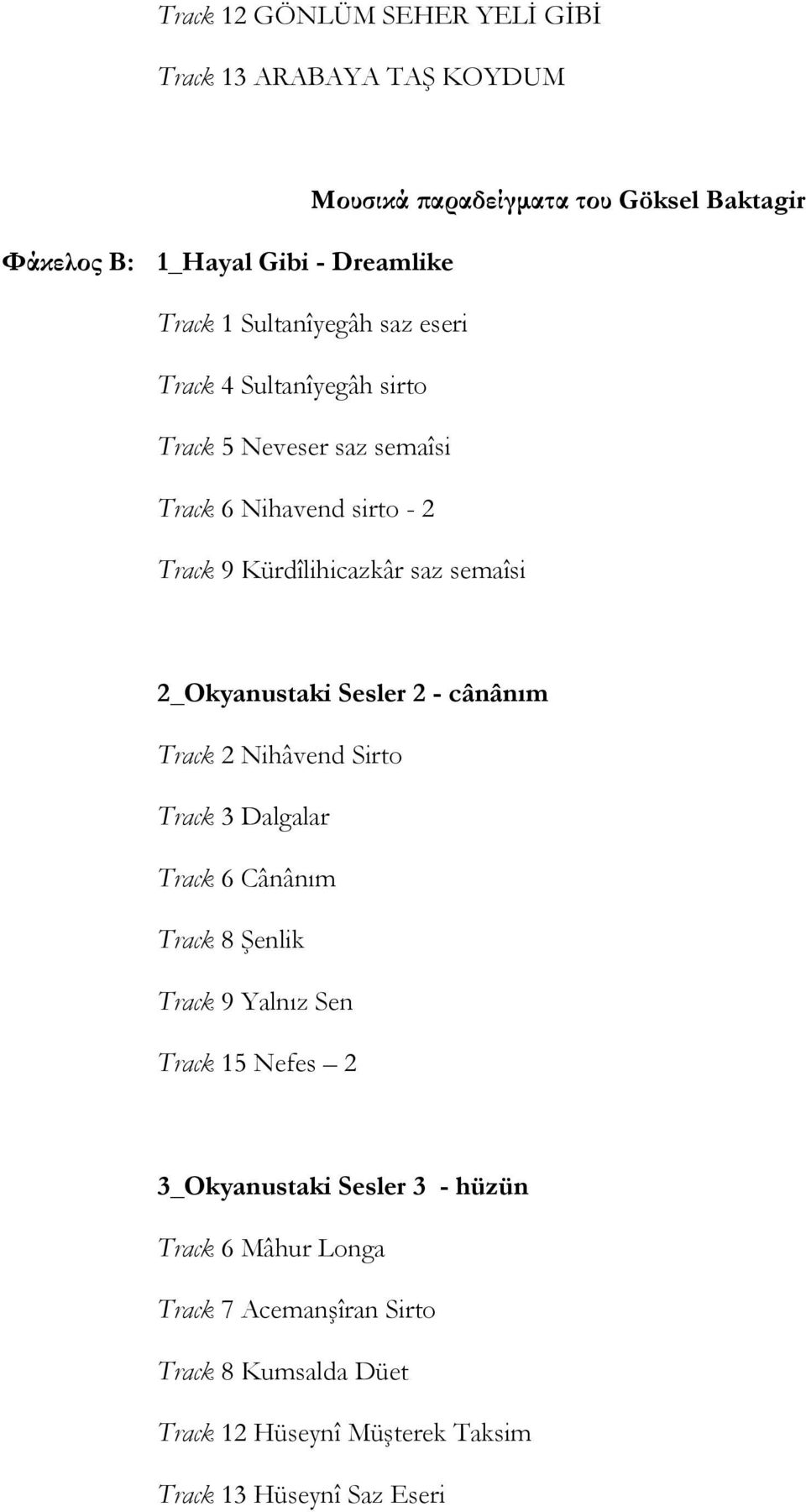 2_Okyanustaki Sesler 2 - cânânım Track 2 Nihâvend Sirto Track 3 Dalgalar Track 6 Cânânım Track 8 Şenlik Track 9 Yalnız Sen Track 15 Nefes 2