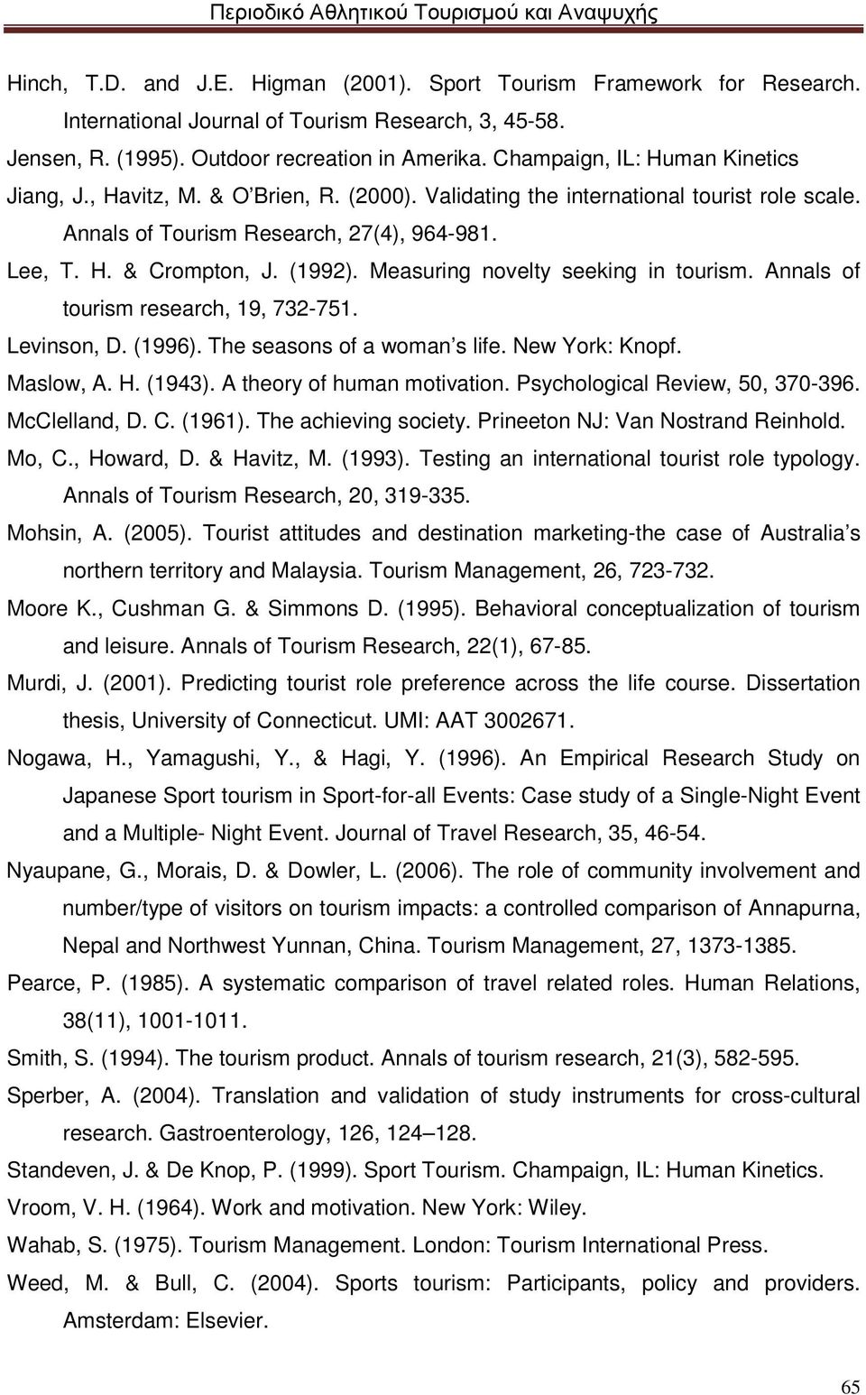 Measuring novelty seeking in tourism. Annals of tourism research, 19, 732-751. Levinson, D. (1996). The seasons of a woman s life. New York: Knopf. Maslow, A. H. (1943). A theory of human motivation.