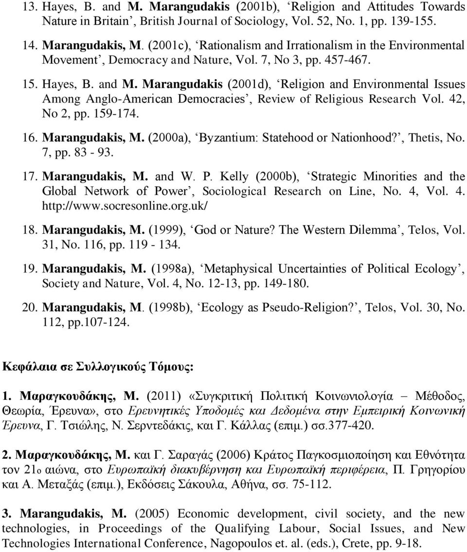 Marangudakis (2001d), Religion and Environmental Issues Among Anglo-American Democracies, Review of Religious Research Vol. 42, No 2, pp. 159-174. 16. Marangudakis, M.