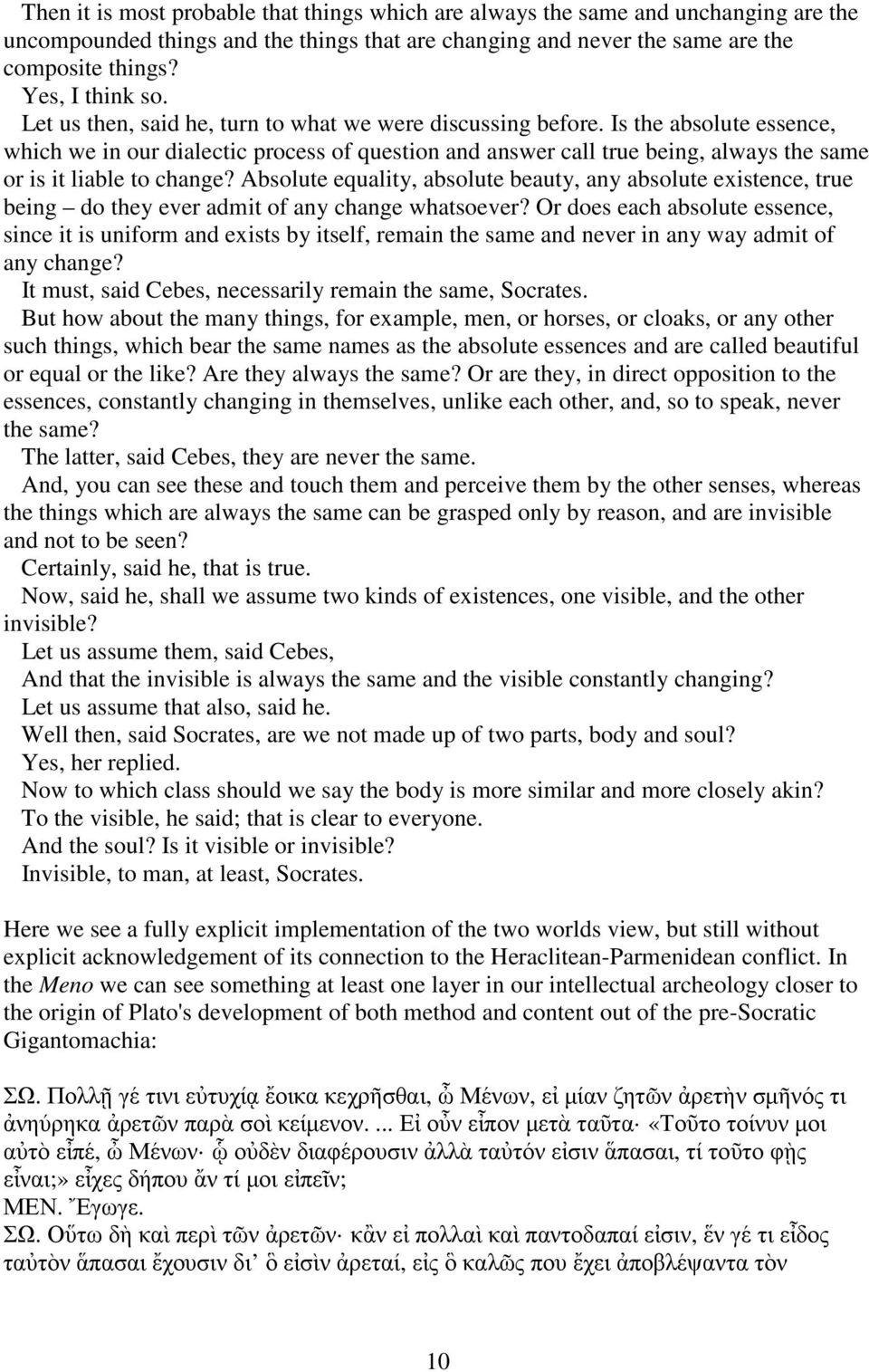 Is the absolute essence, which we in our dialectic process of question and answer call true being, always the same or is it liable to change?