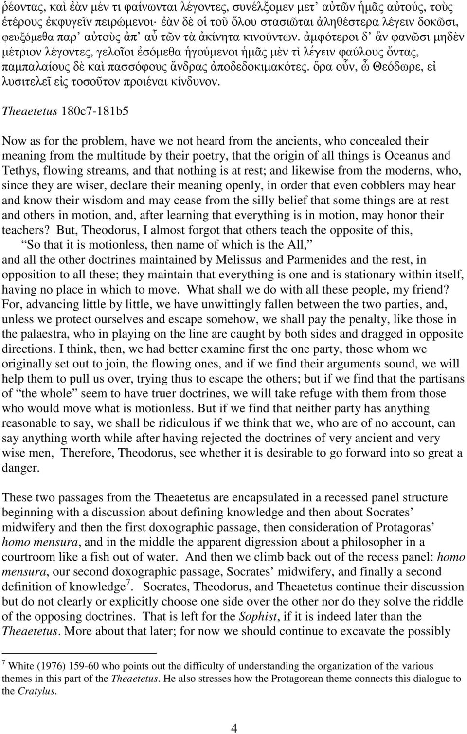 ὅρα οὖν, ὦ Θεόδωρε, εἰ λυσιτελεῖ εἰς τοσοῦτον προιέναι κίνδυνον.