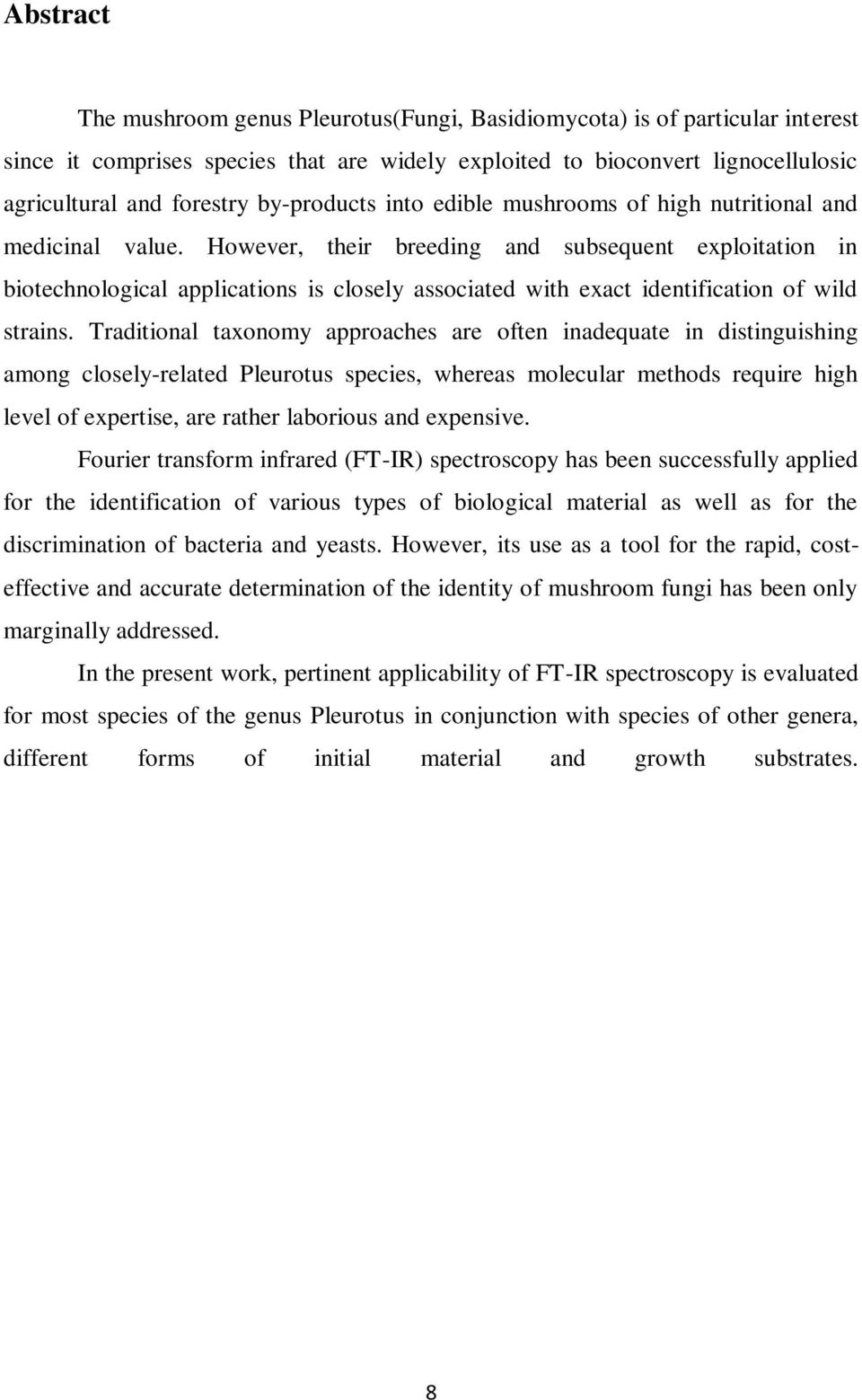 However, their breeding and subsequent exploitation in biotechnological applications is closely associated with exact identification of wild strains.