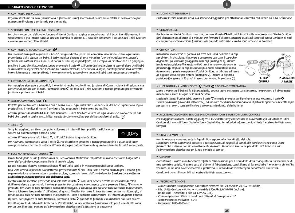 sar la luce che illumina lo schermo possibile abbassare il volume dell Unit Genitore e continuare a controllare il beb SUONO ALTA DEFINIZIONE Collocare l Unit Genitore nella sua stazione d aggancio