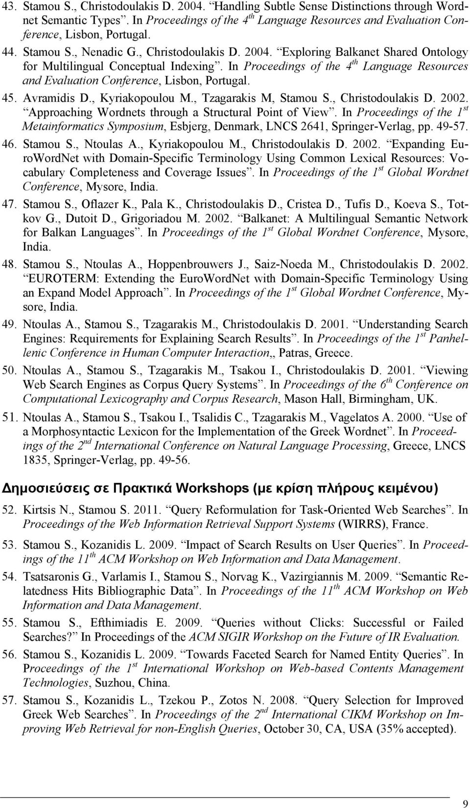 In Proceedings of the 4 th Language Resources and Evaluation Conference, Lisbon, Portugal. 45. Avramidis D., Kyriakopoulou M., Tzagarakis M, Stamou S., Christodoulakis D. 2002.