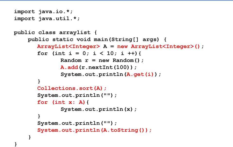 ArrayList<Integer>(); for (int i = 0; i < 10; i ++){ Random r = new Random(); A.add(r.