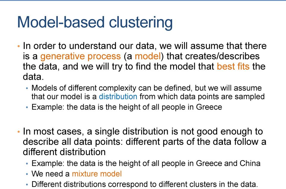 Models of different complexity can be defined, but we will assume that our model is a distribution from which data points are sampled Example: the data is the height of all