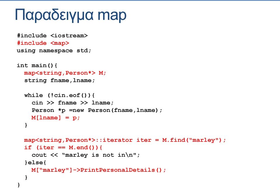 eof()){ cin >> fname >> lname; Person *p =new Person(fname,lname); M[lname] = p; } }