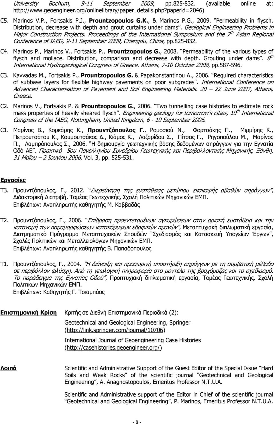 Proceedings of the International Symposium and the 7 th Asian Regional Conference of IAEG, 9-11 September 2009, Chengdu, China, pp.825-832. C4. Marinos P., Marinos V., Fortsakis P., Prountzopoulos G.