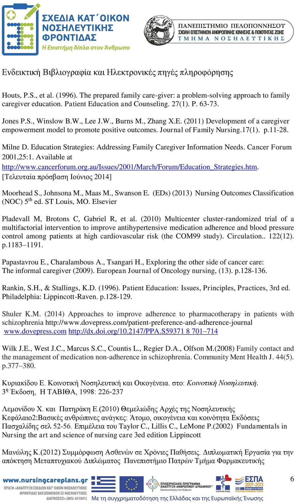 Journal of Family Nursing.17(1). p.11-28. Milne D. Education Strategies: Addressing Family Caregiver Information Needs. Cancer Forum 2001,25:1. Available at http://www.cancerforum.org.