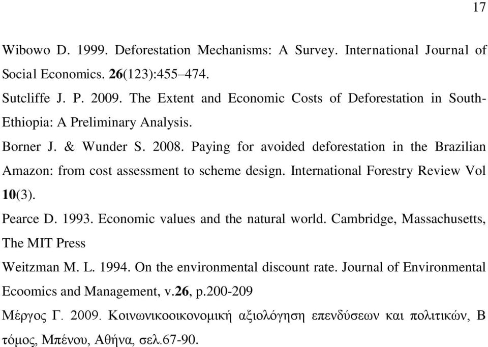 Paying for avoided deforestation in the Brazilian Amazon: from cost assessment to scheme design. International Forestry Review Vol 10(3). Pearce D. 1993.