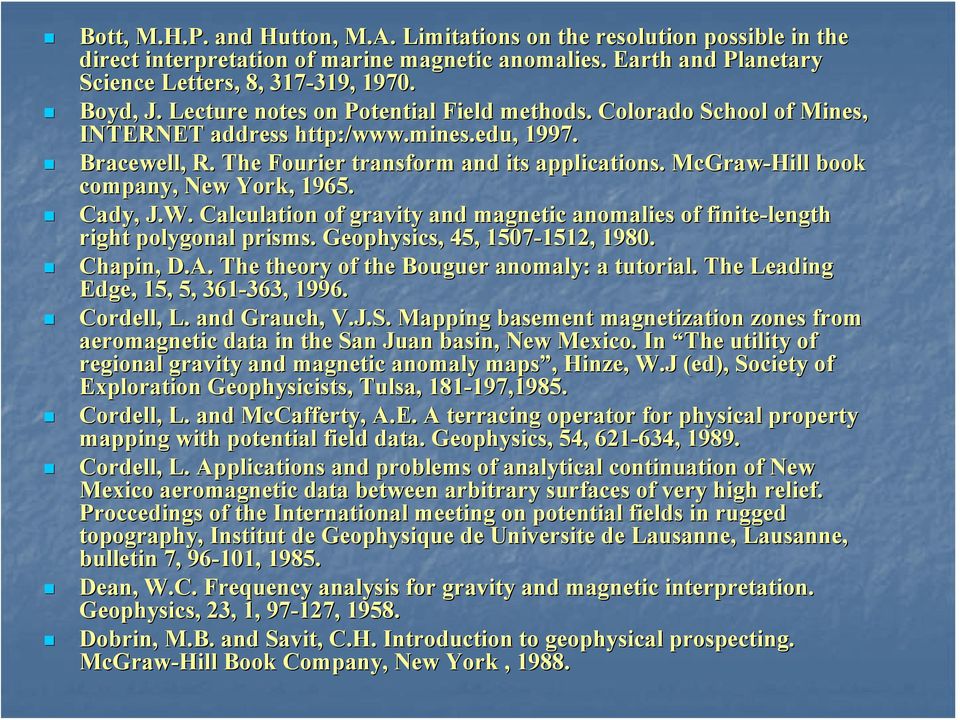 McGraw-Hill book company, New York, 1965. Cady, J.W. Calculation of gravity and magnetic anomalies of finite te-length right polygonal prisms. Geophysics, 45, 1507-1512, 1512, 1980. Chapin, D.A.