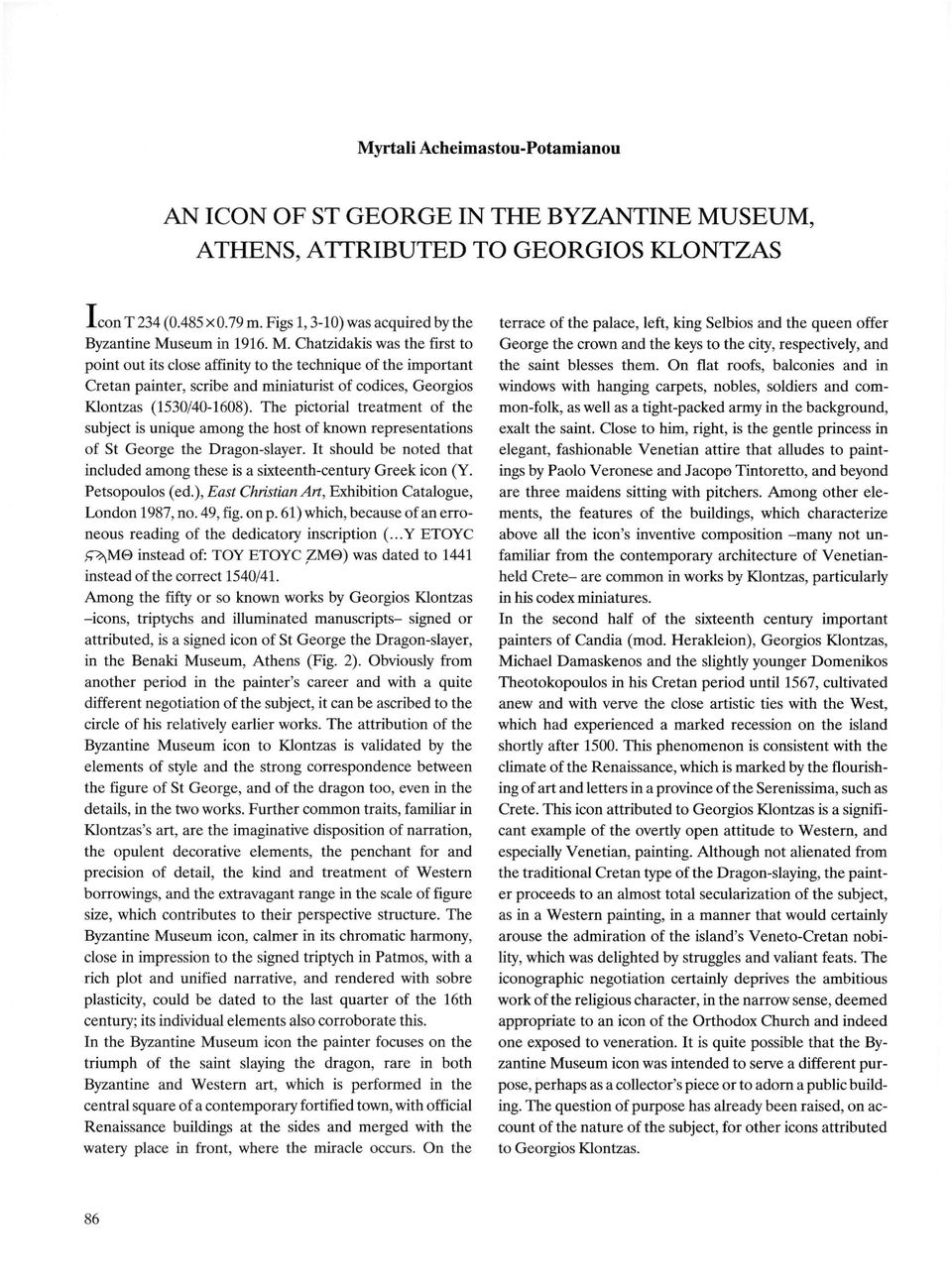 seum in 1916. M. Chatzidakis was the first to point out its close affinity to the technique of the important Cretan painter, scribe and miniaturist of codices, Georgios Klontzas (1530/40-1608).