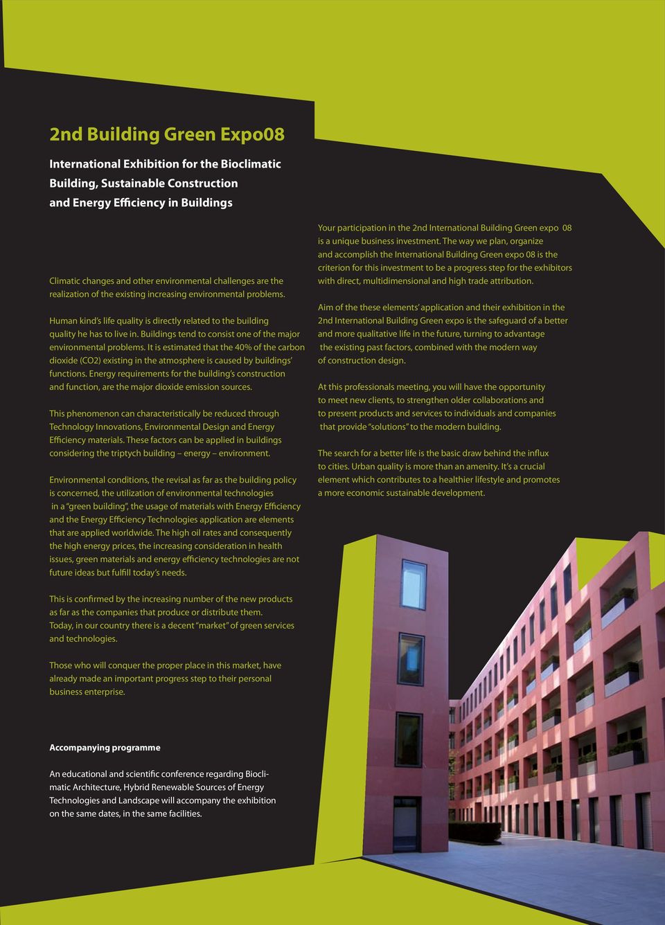 Buildings tend to consist one of the major environmental problems. It is estimated that the 40% of the carbon dioxide (CO2) existing in the atmosphere is caused by buildings functions.