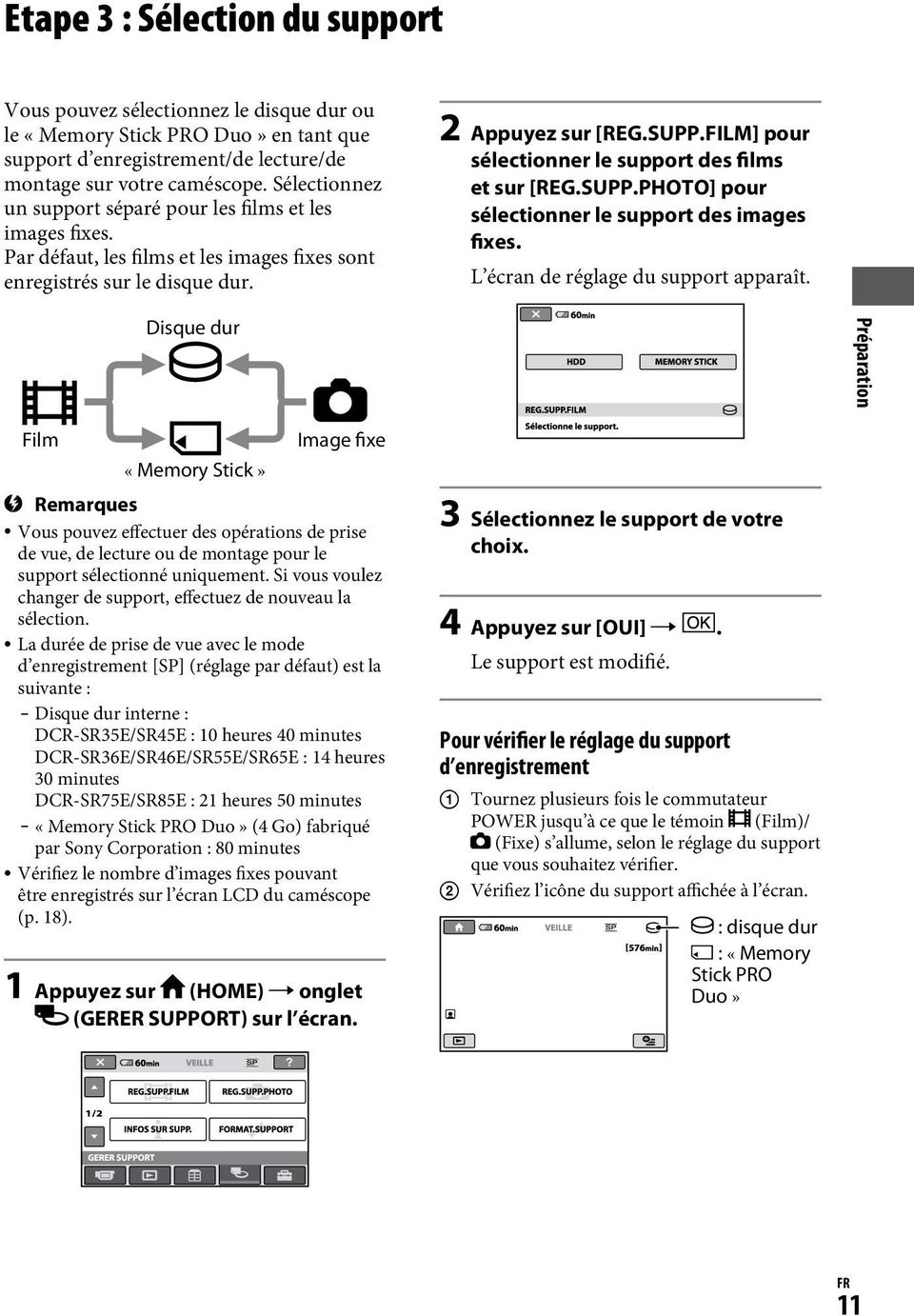 FILM] pour sélectionner le support des films et sur [REG.SUPP.PHOTO] pour sélectionner le support des images fixes. L écran de réglage du support apparaît.