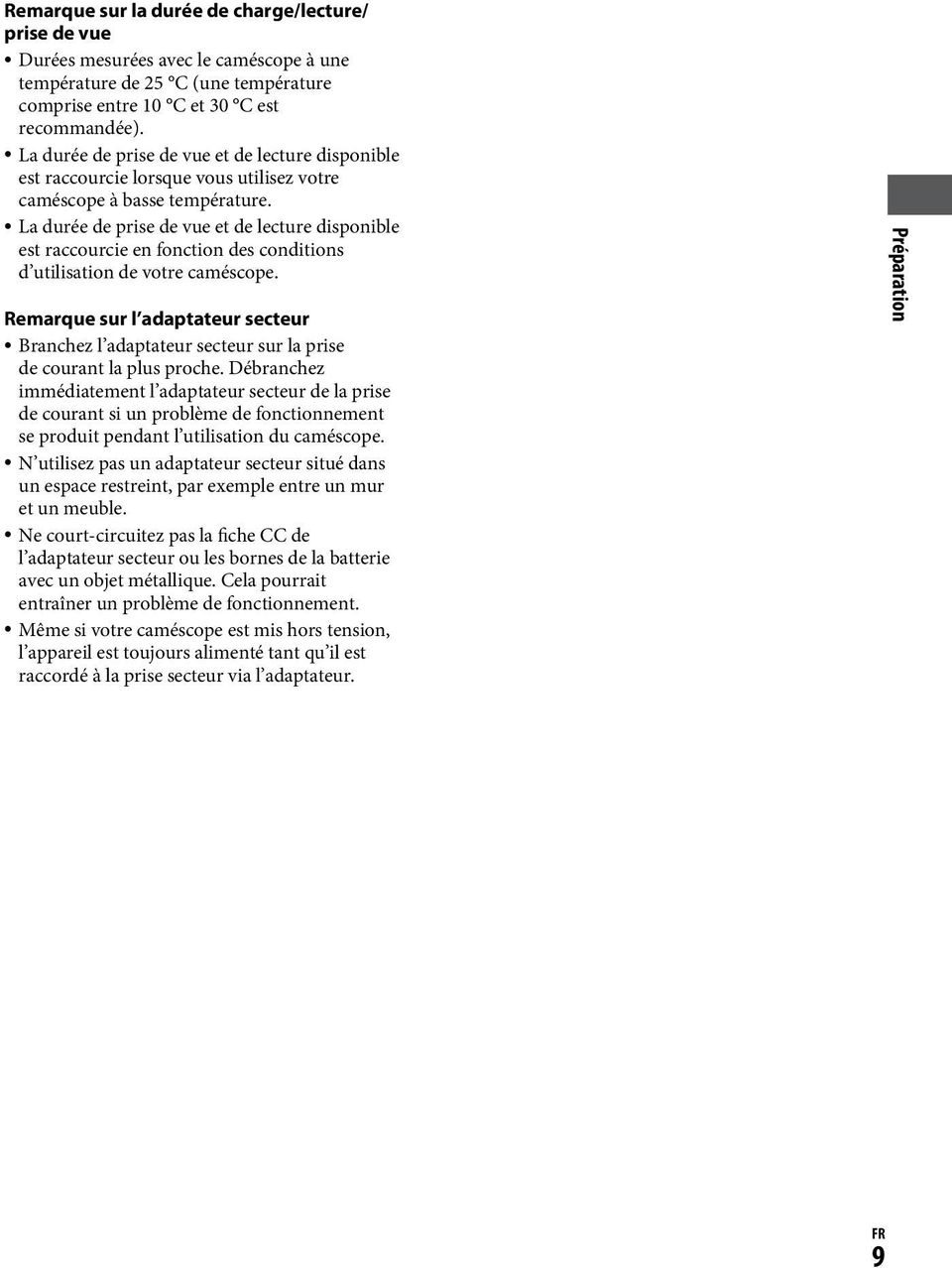 La durée de prise de vue et de lecture disponible est raccourcie en fonction des conditions d utilisation de votre caméscope.