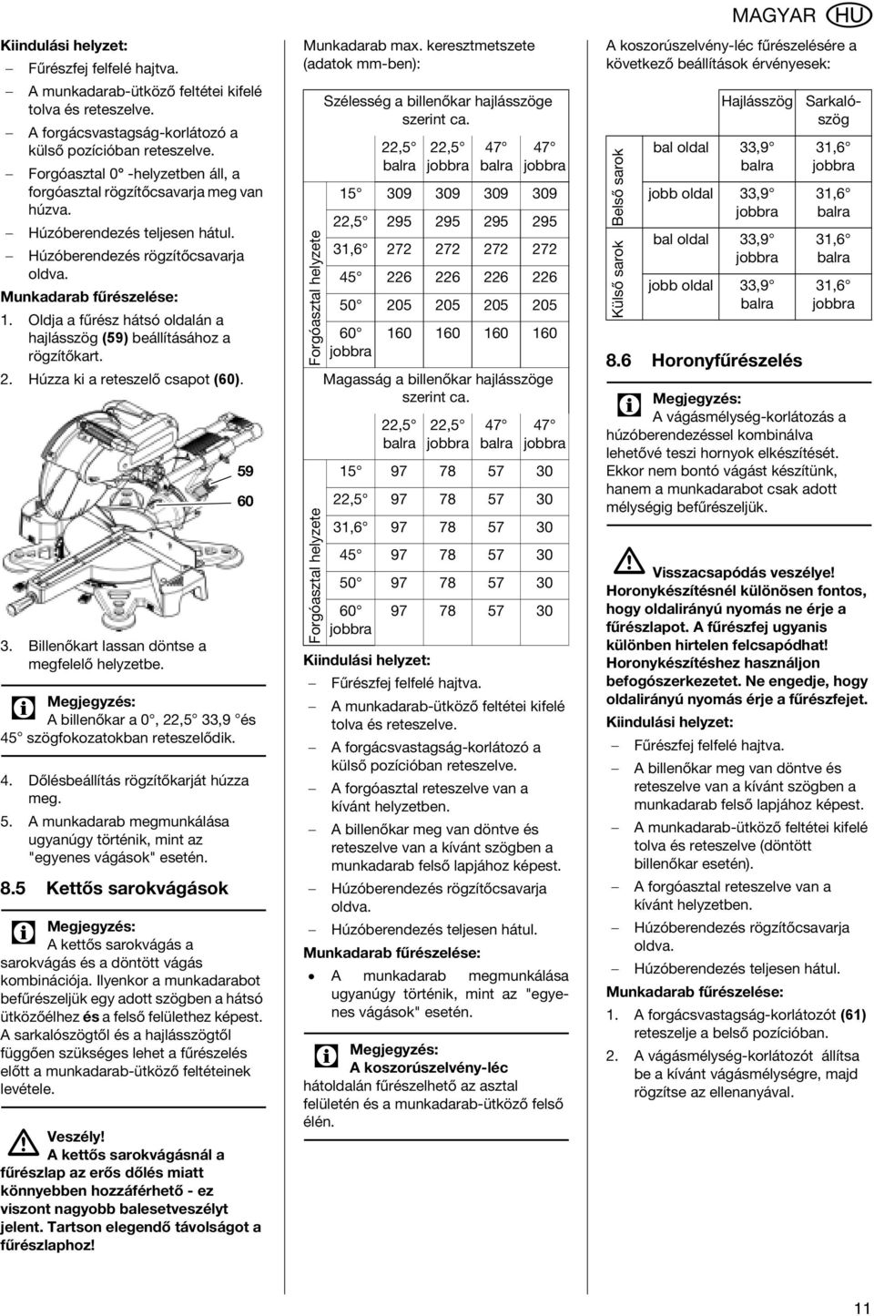 Oldja a fűrész hátsó oldalán a hajlásszög (59) beállításához a rögzítőkart. 2. Húzza ki a reteszelő csapot (60). 3. Billenőkart lassan döntse a megfelelő helyzetbe.