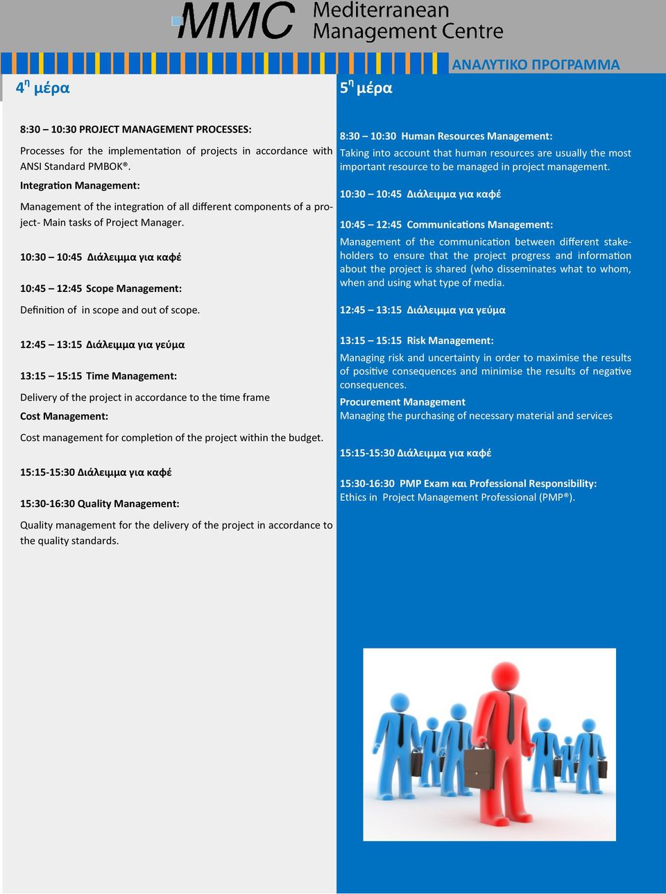 13:15 15:15 Time Management: Delivery of the project in accordance to the time frame Cost Management: Cost management for completion of the project within the budget.