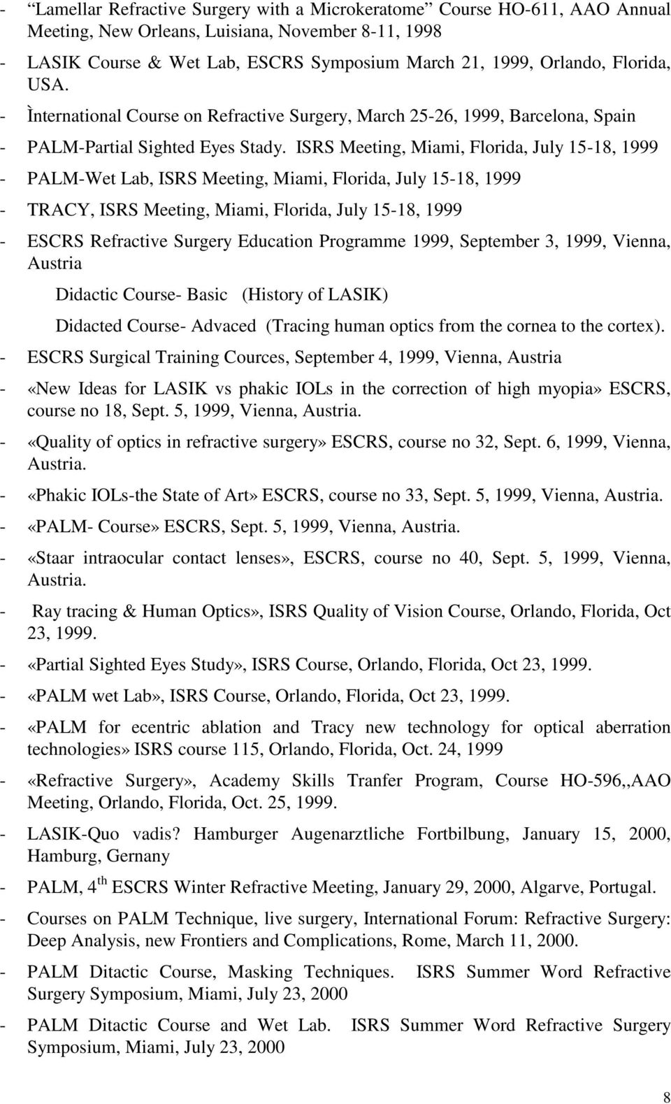 ISRS Meeting, Miami, Florida, July 15-18, 1999 - PALM-Wet Lab, ISRS Meeting, Miami, Florida, July 15-18, 1999 - TRACY, ISRS Meeting, Miami, Florida, July 15-18, 1999 - ESCRS Refractive Surgery