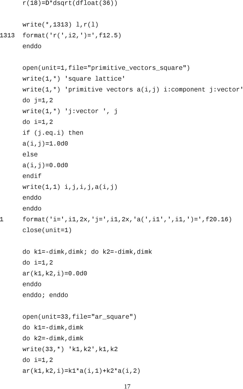 write(1,*) 'j:vector ', j do i=1,2 if (j.eq.i) then a(i,j)=1.0d0 else a(i,j)=0.