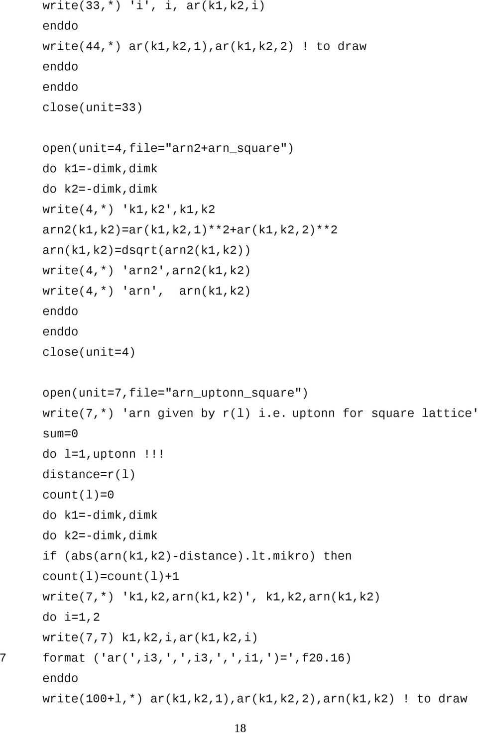 write(4,*) 'arn2',arn2(k1,k2) write(4,*) 'arn', arn(k1,k2) close(unit=4) open(unit=7,file="arn_uptonn_square") write(7,*) 'arn given by r(l) i.e. uptonn for square lattice' sum=0 do l=1,uptonn!