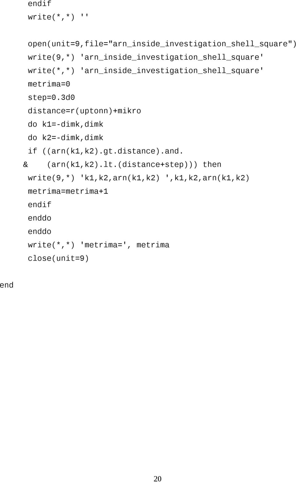 3d0 distance=r(uptonn)+mikro do k1=-dimk,dimk do k2=-dimk,dimk if ((arn(k1,k2).gt.distance).and. & (arn(k1,k2).lt.