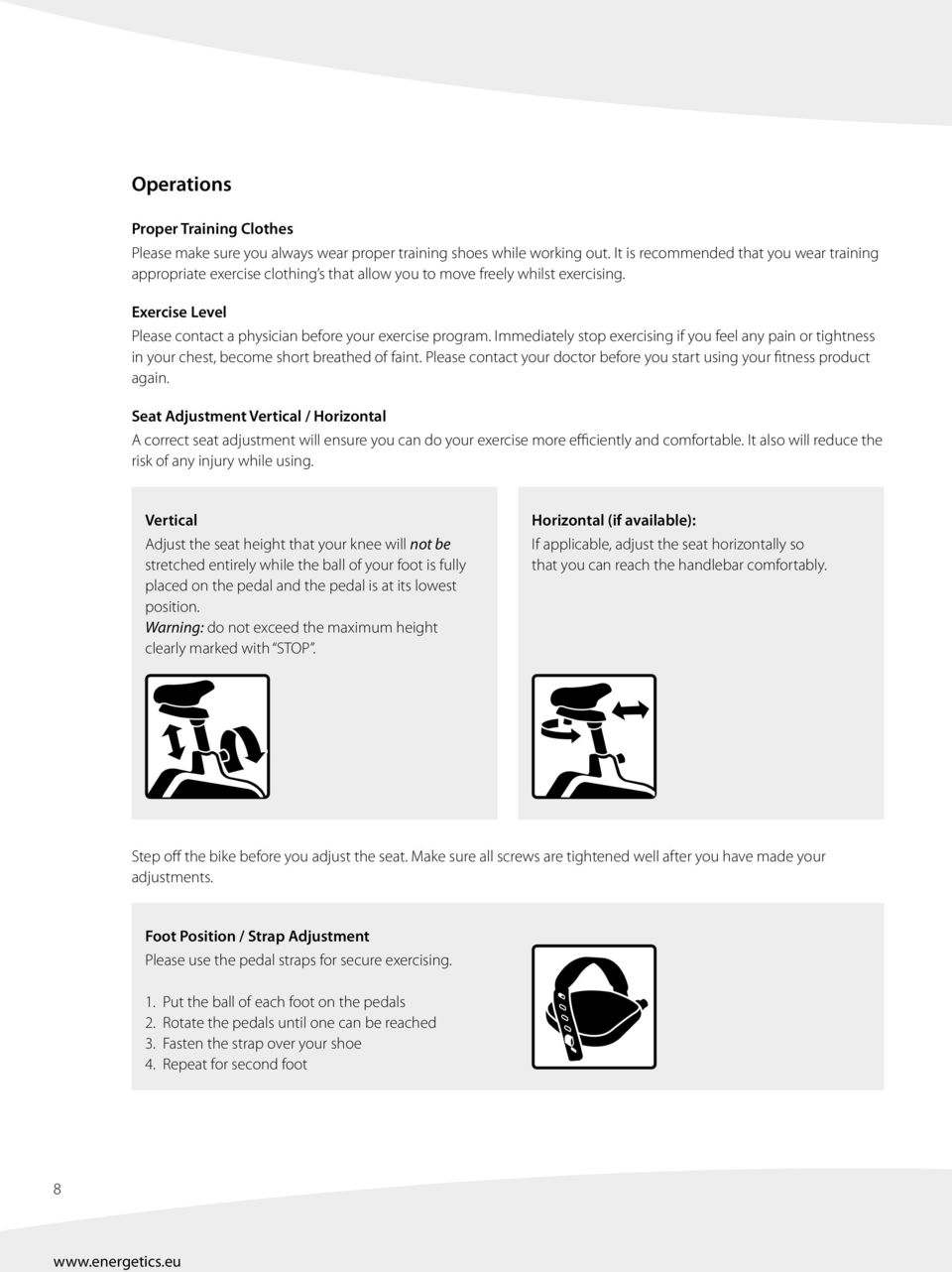 Immediately stop exercising if you feel any pain or tightness in your chest, become short breathed of faint. Please contact your doctor before you start using your fitness product again.