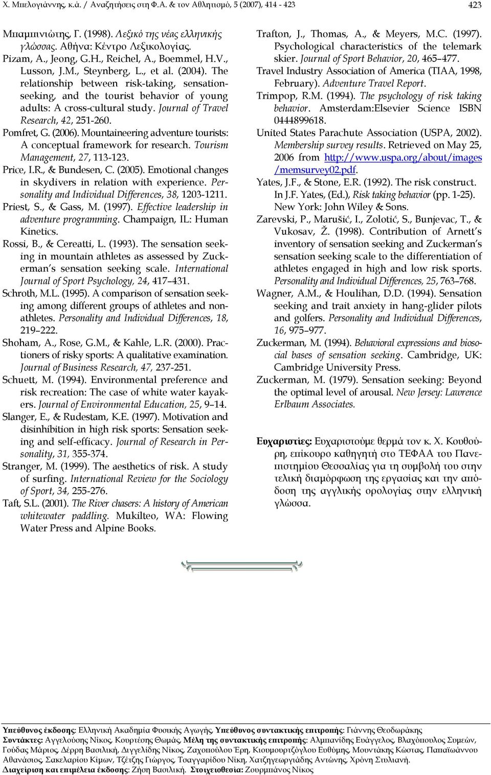 Journal of Travel Research, 42, 251-260. Pomfret, G. (2006). Mountaineering adventure tourists: A conceptual framework for research. Tourism Management, 27, 113-123. Price, I.R., & Bundesen, C.