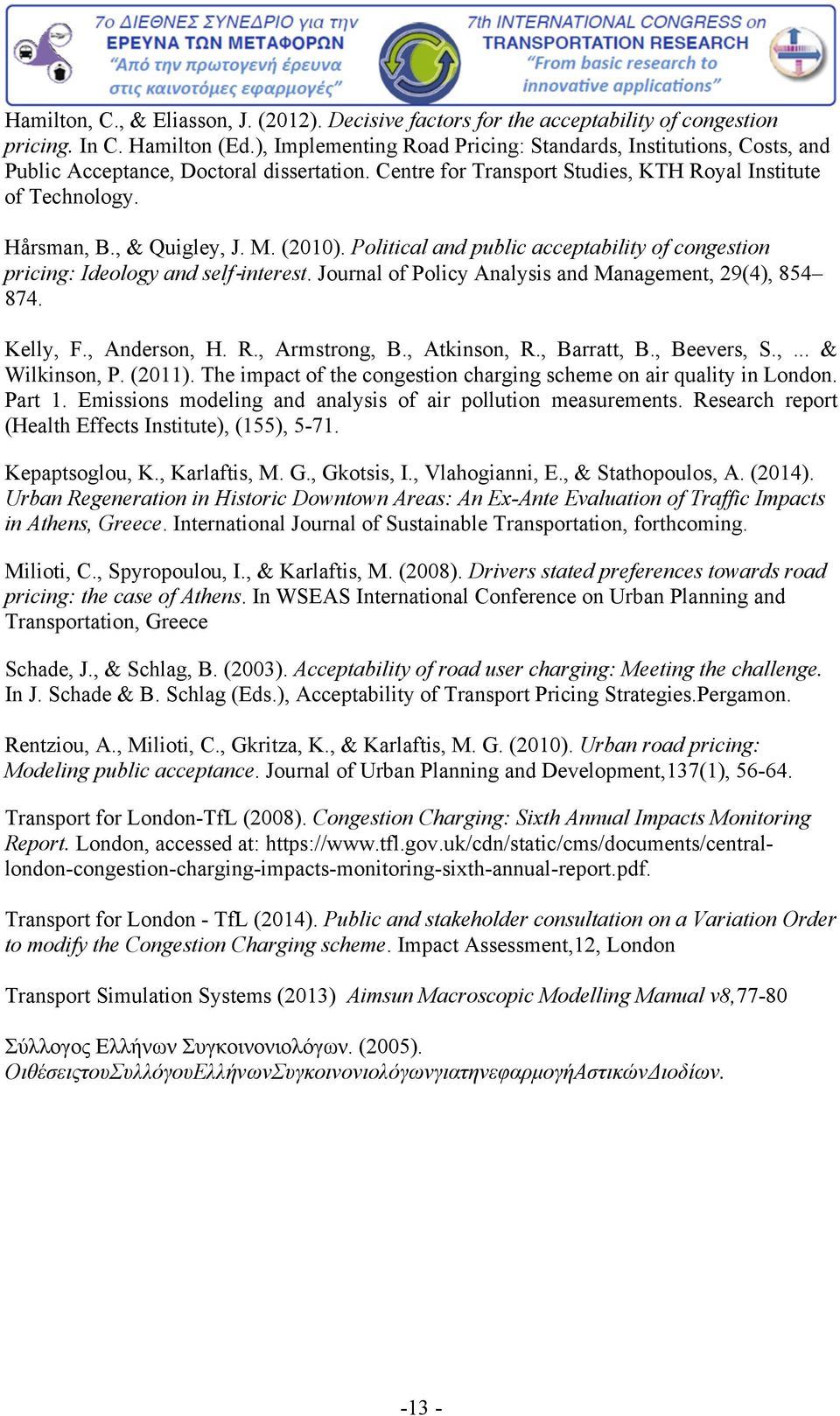 M. (2010). Political and public acceptability of congestion pricing: Ideology and self interest. Journal of Policy Analysis and Management, 29(4), 854 874. Kelly, F., Anderson, H. R., Armstrong, B.