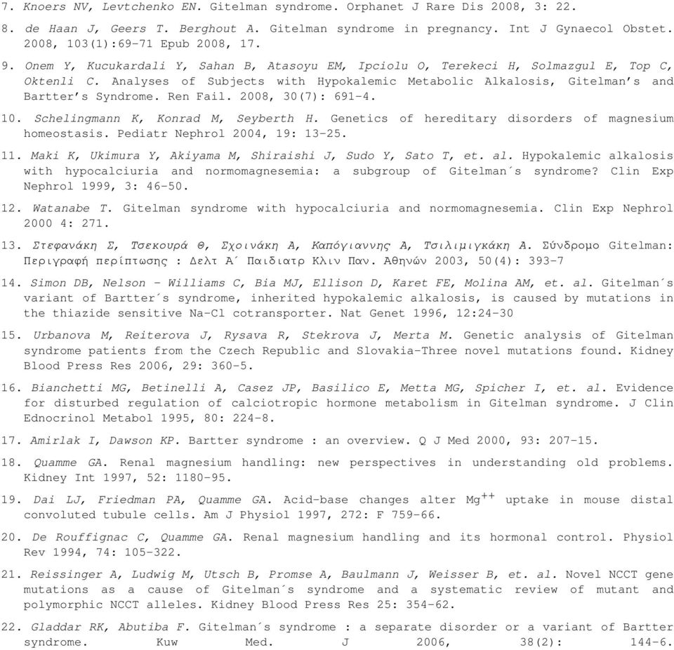 Analyses of Subjects with Hypokalemic Metabolic Alkalosis, Gitelman s and Bartter s Syndrome. Ren Fail. 2008, 30(7): 691-4. 10. Schelingmann K, Konrad M, Seyberth H.