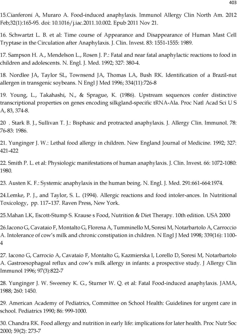 : Fatal and near fatal anaphylactic reactions to food in children and adolescents. N. Engl. J. Med. 1992; 327: 380-4. 18. Nordlee JA, Taylor SL, Townsend JA, Thomas LA, Bush RK.