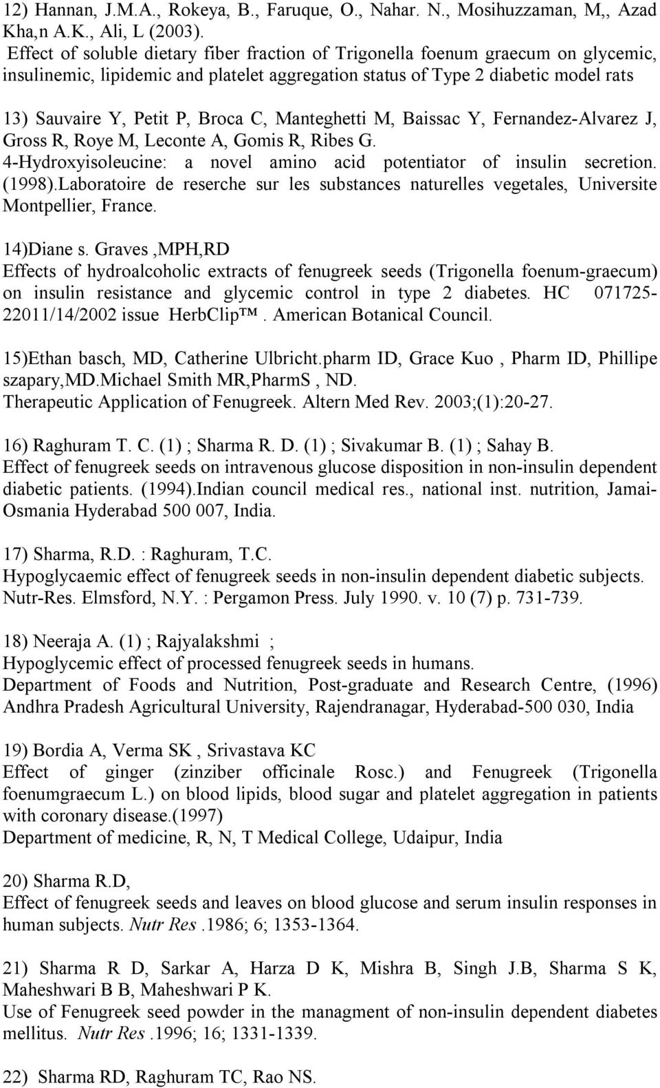 C, Manteghetti M, Baissac Y, Fernandez-Alvarez J, Gross R, Roye M, Leconte A, Gomis R, Ribes G. 4-Hydroxyisoleucine: a novel amino acid potentiator of insulin secretion. (1998).