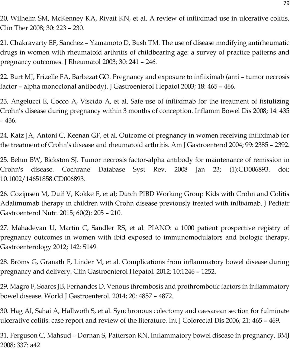 Burt MJ, Frizelle FA, Barbezat GO. Pregnancy and exposure to infliximab (anti tumor necrosis factor alpha monoclonal antibody). J Gastroenterol Hepatol 2003; 18: 465 466. 23.