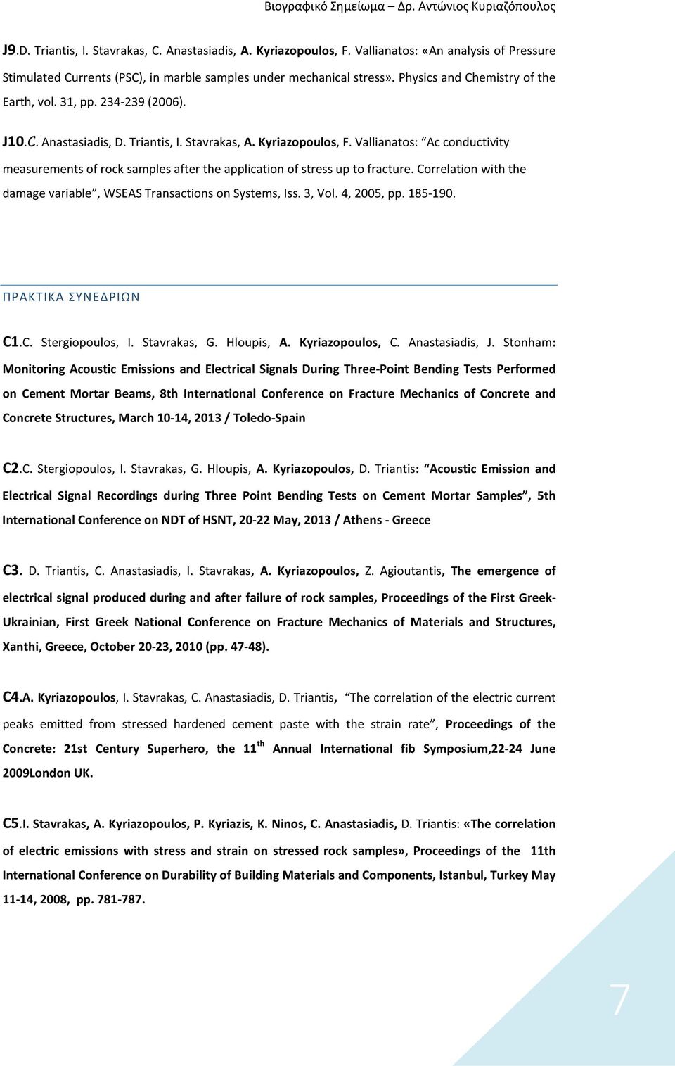 Vallianatos: Ac conductivity measurements of rock samples after the application of stress up to fracture. Correlation with the damage variable, WSEAS Transactions on Systems, Iss. 3, Vol. 4, 2005, pp.