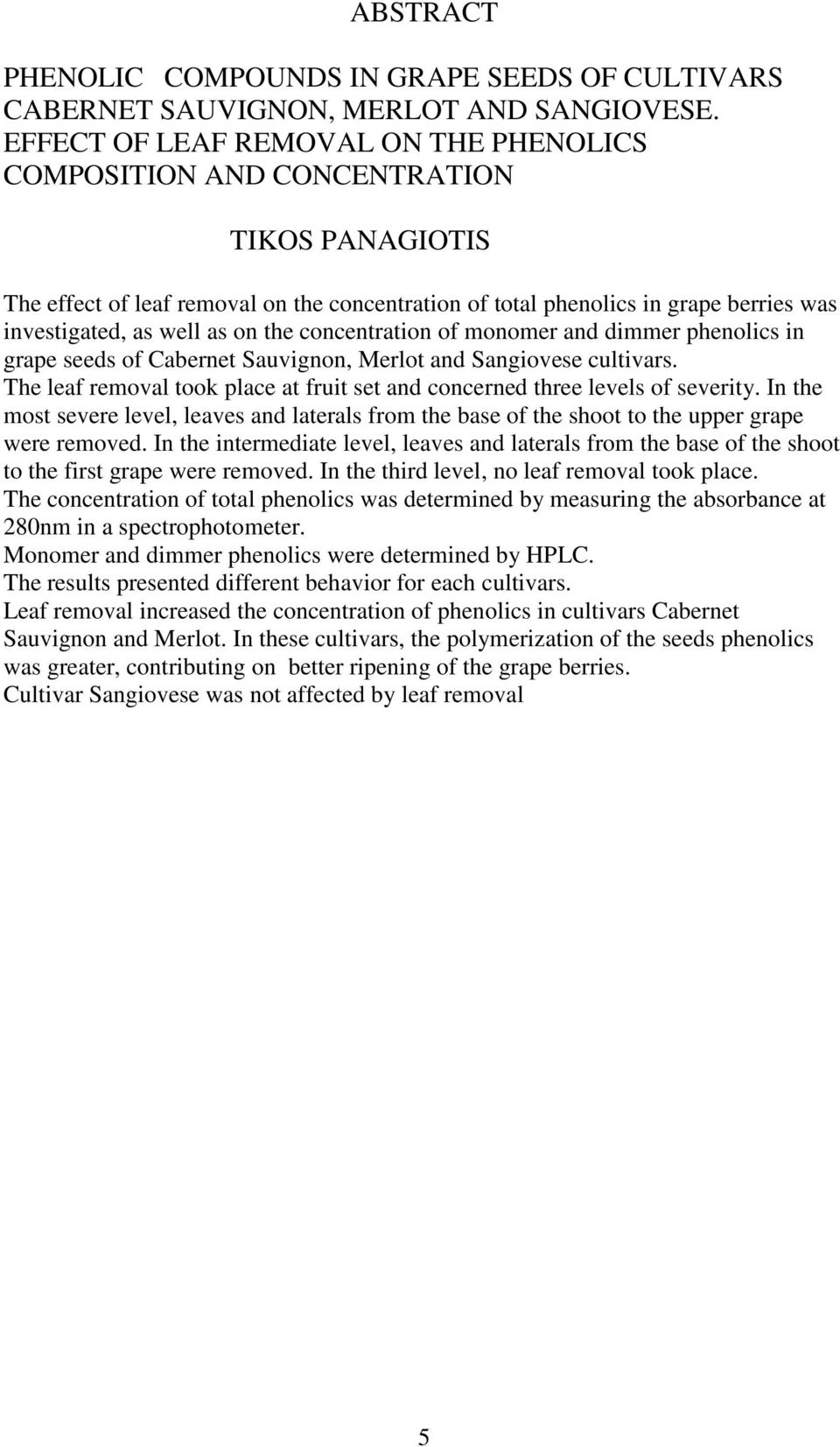 on the concentration of monomer and dimmer phenolics in grape seeds of Cabernet Sauvignon, Merlot and Sangiovese cultivars.