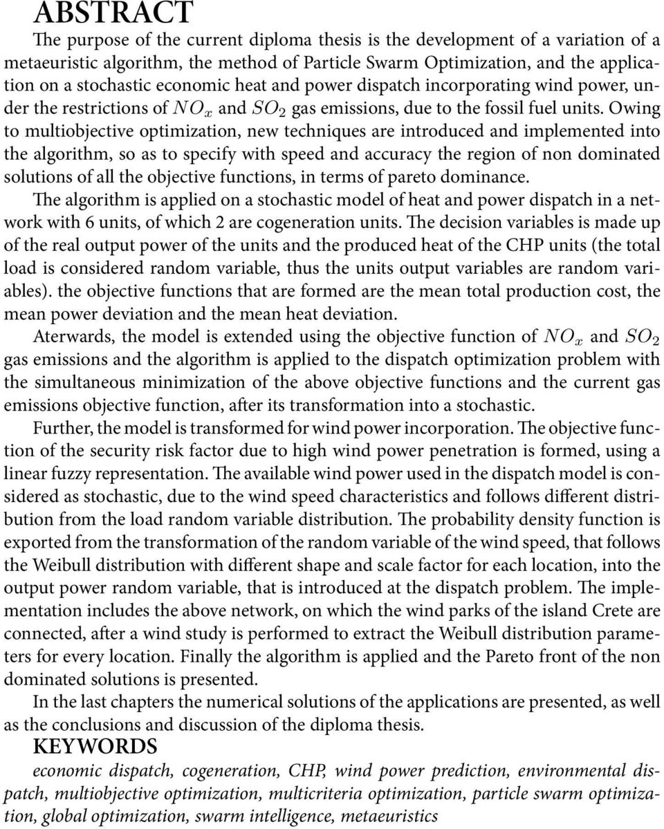 Owing to multiobjective optimization, new techniques are introduced and implemented into the algorithm, so as to specify with speed and accuracy the region of non dominated solutions of all the
