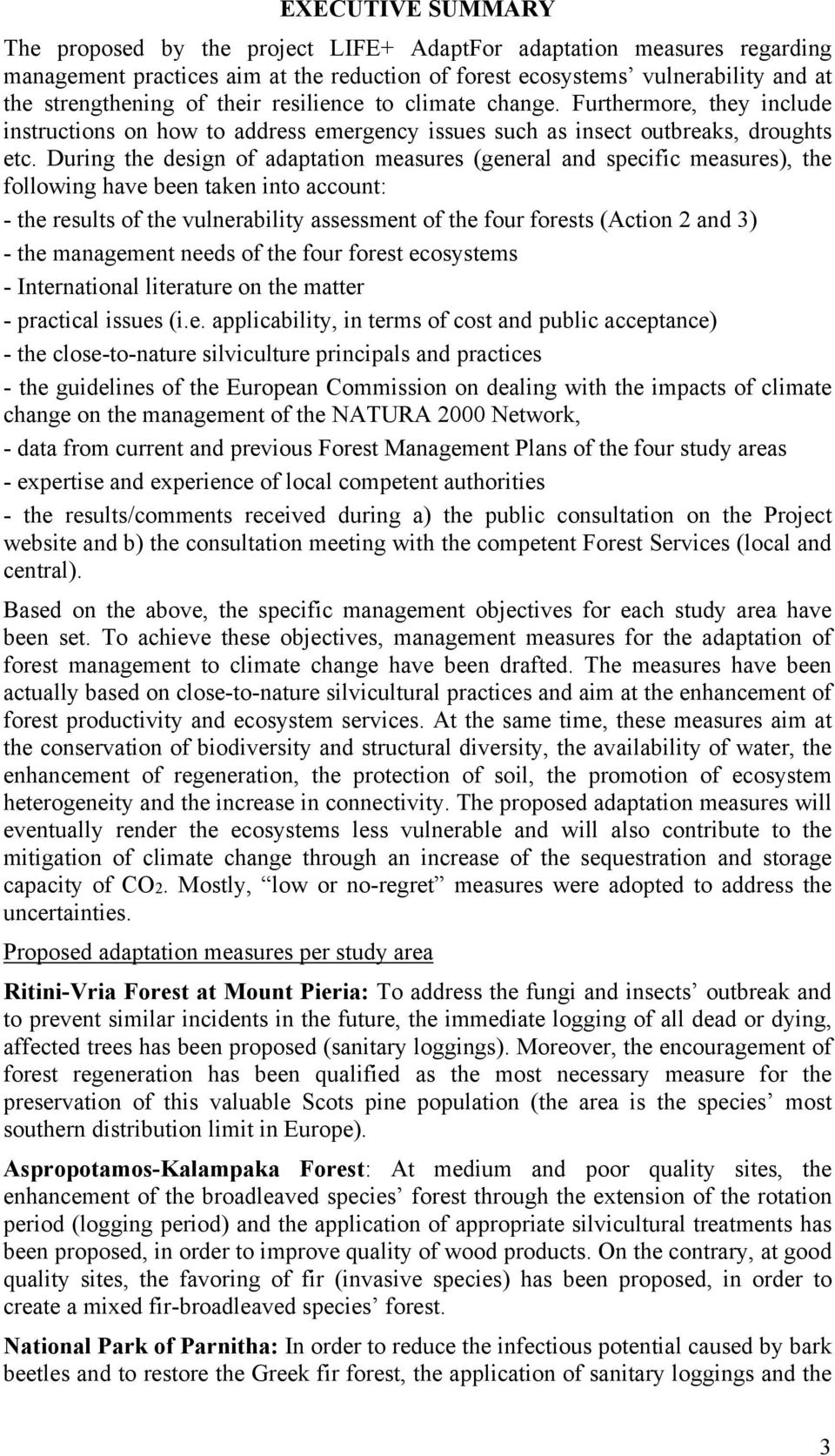 During the design of adaptation measures (general and specific measures), the following have been taken into account: - the results of the vulnerability assessment of the four forests (Action 2 and
