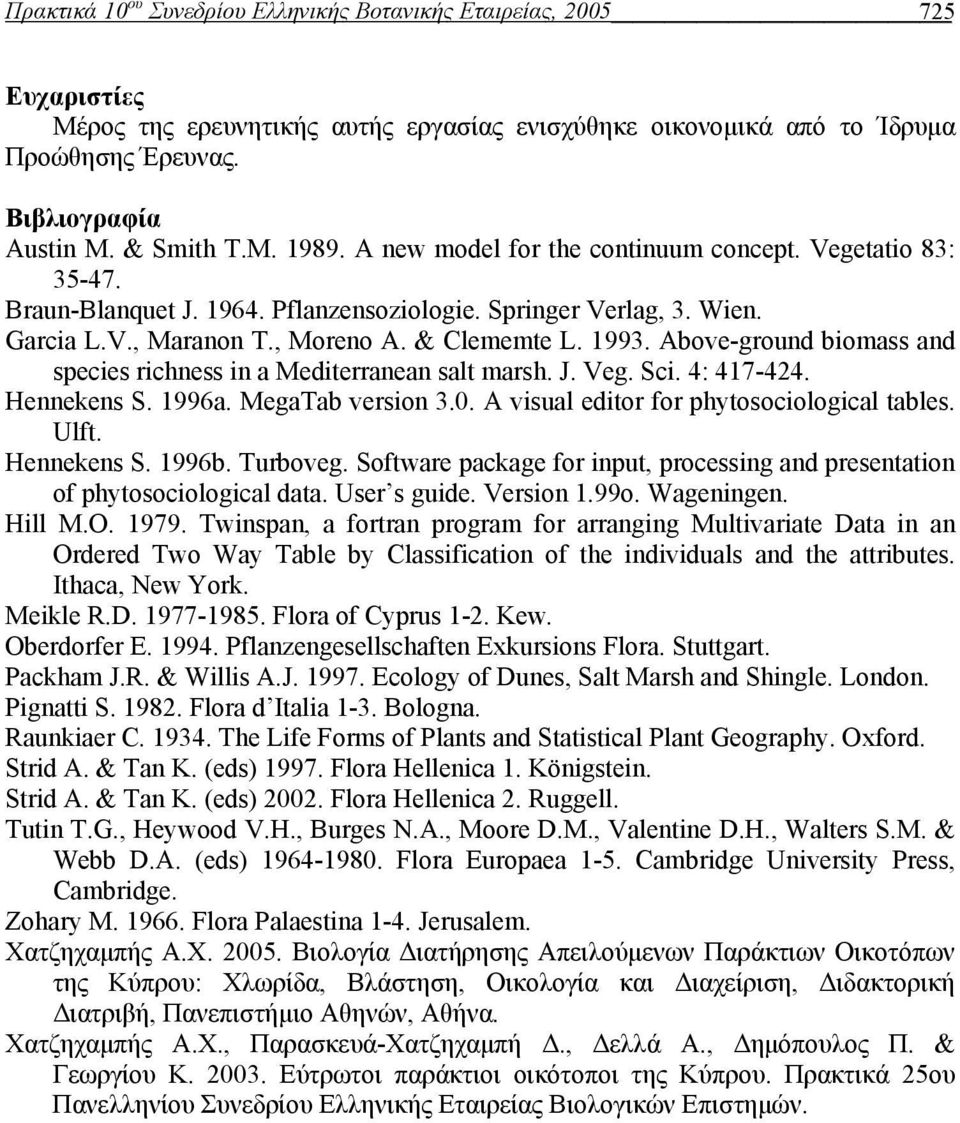 1993. Above-ground biomass and species richness in a Mediterranean salt marsh. J. Veg. Sci. 4: 417-424. Hennekens S. 1996a. MegaTab version 3.0. A visual editor for phytosociological tables. Ulft.