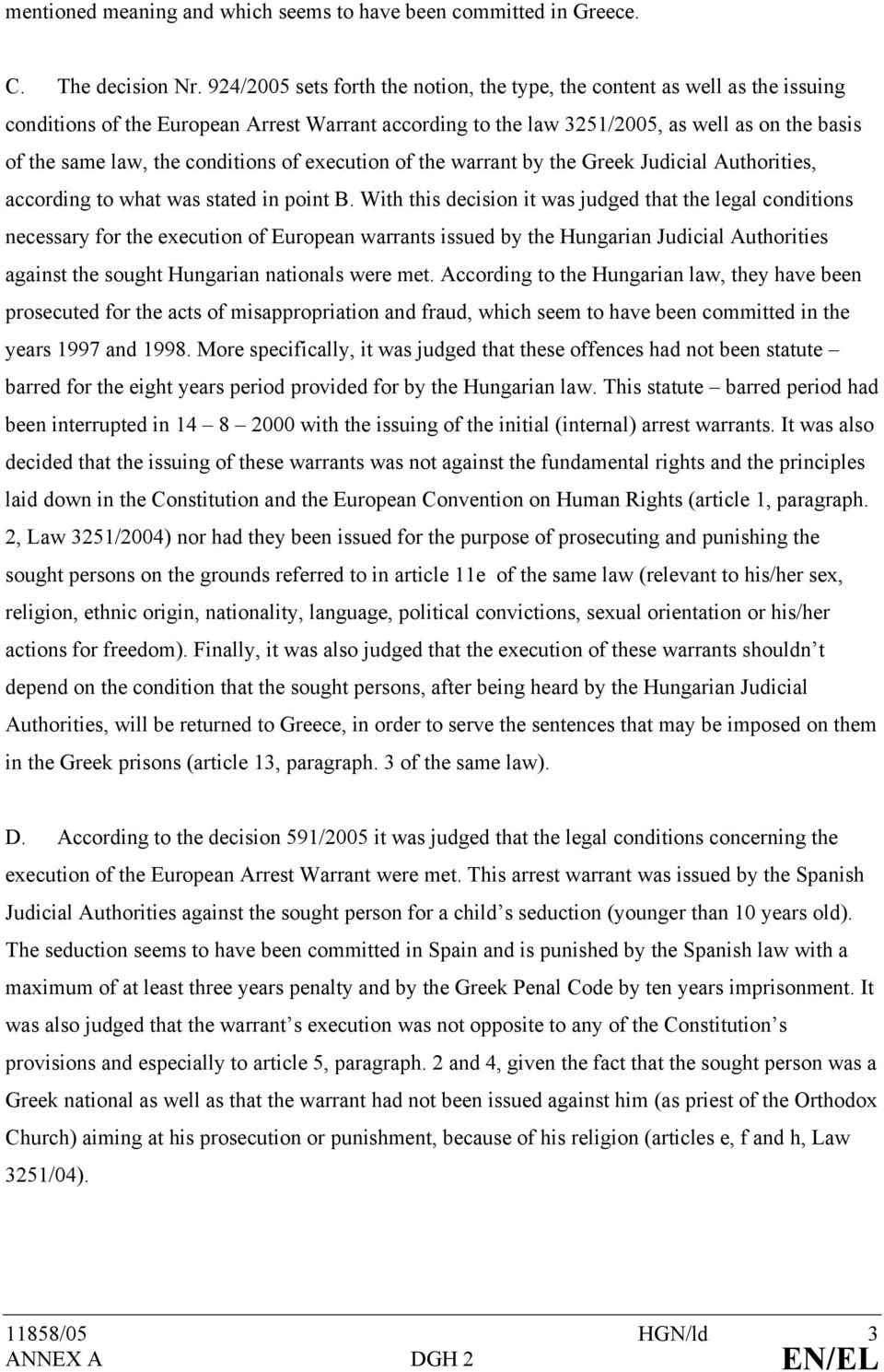 conditions of execution of the warrant by the Greek Judicial Authorities, according to what was stated in point B.