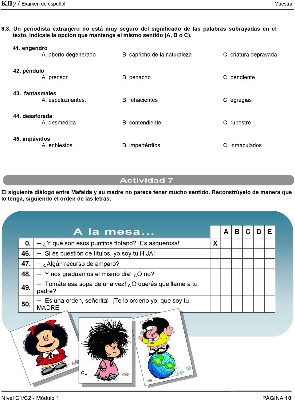 desmedida B. contendiente C. rupestre 45. impávidos A. enhiestos B. impertérritos C. inmaculados Actividad 7 El siguiente diálogo entre Mafalda y su madre no parece tener mucho sentido.