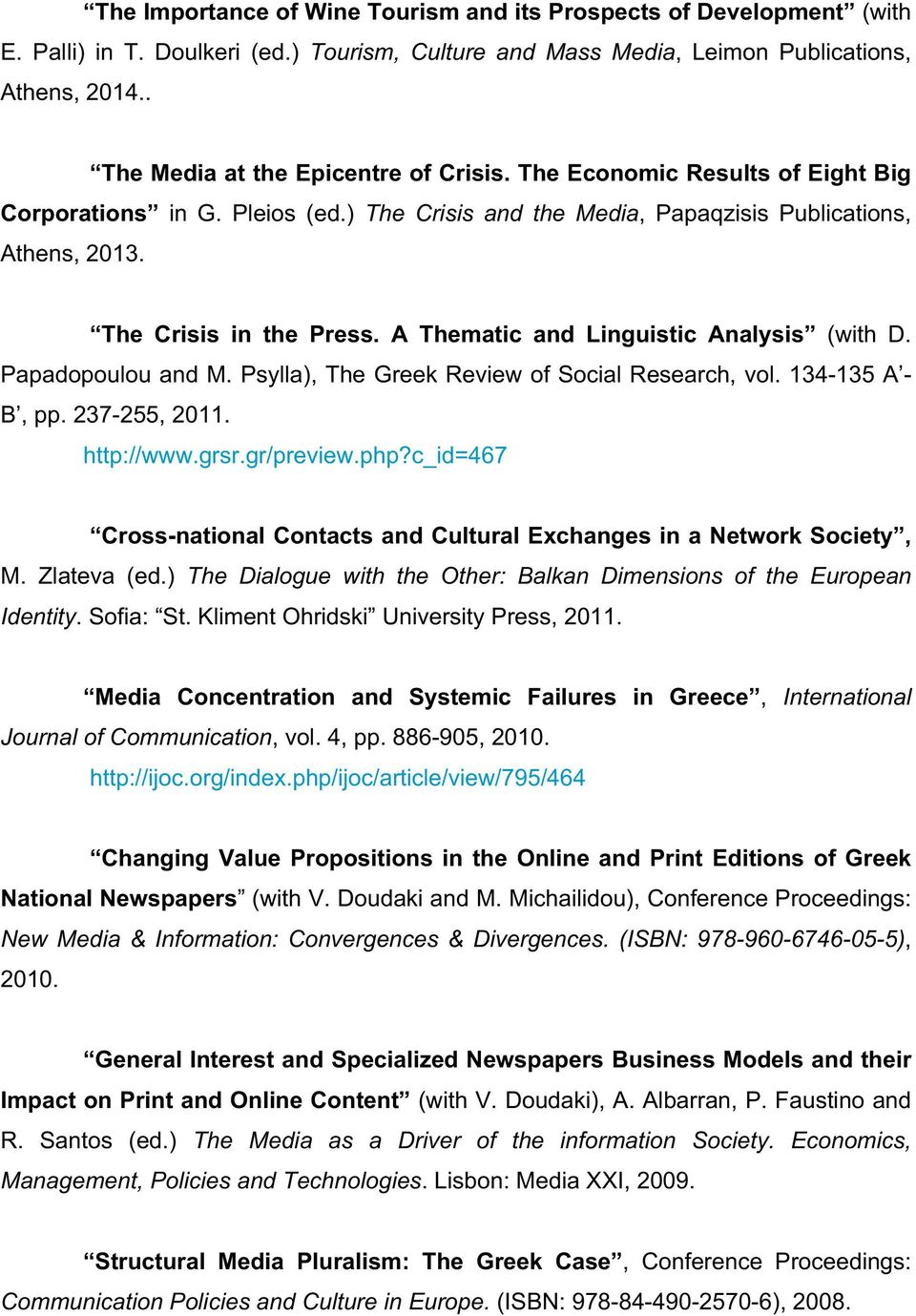 A Thematic and Linguistic Analysis (with D. Papadopoulou and M. Psylla), The Greek Review of Social Research, vol. 134-135 Α - Β, pp. 237-255, 2011. http://www.grsr.gr/preview.php?