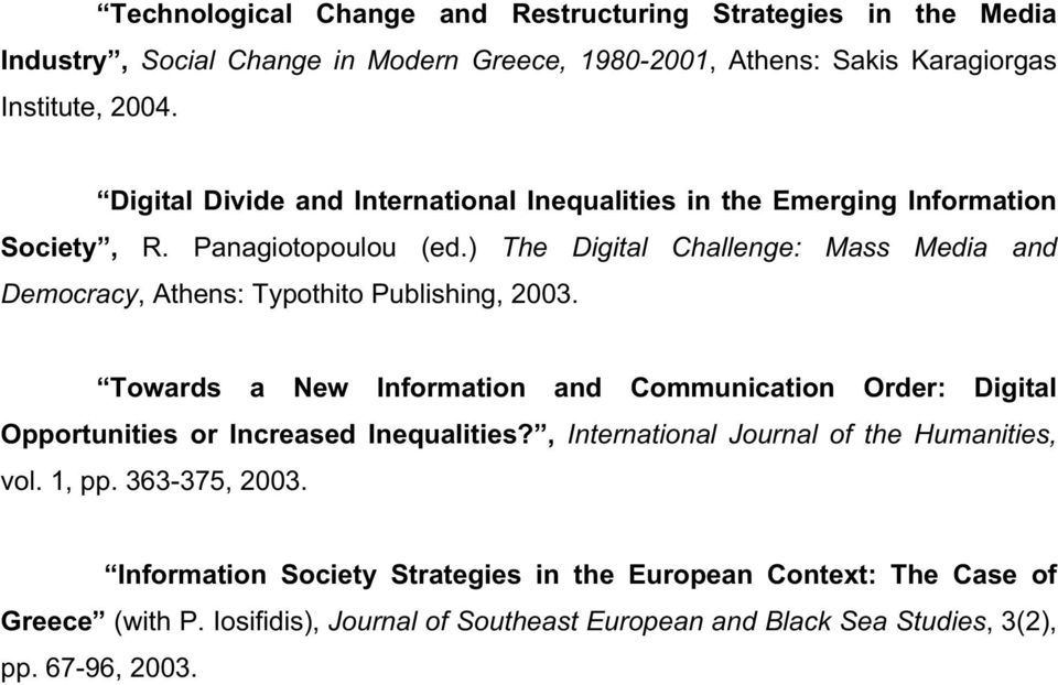 ) The Digital Challenge: Mass Media and Democracy, Athens: Typothito Publishing, 2003.
