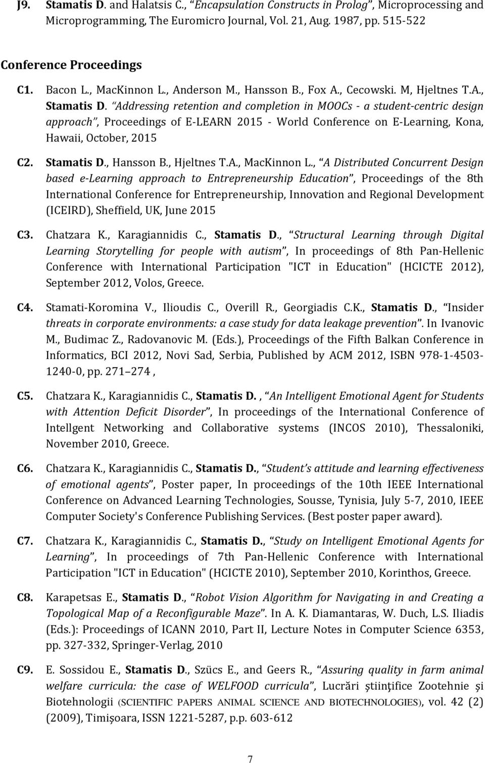 Addressing retention and completion in MOOCs - a student-centric design approach, Proceedings of E-LEARN 2015 - World Conference on E-Learning, Kona, Hawaii, October, 2015 C2. Stamatis D., Hansson B.