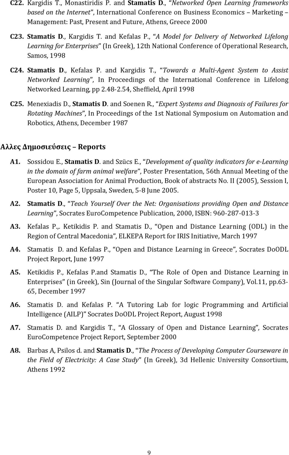 , Kargidis T. and Kefalas P., A Model for Delivery of Networked Lifelong Learning for Enterprises (In Greek), 12th National Conference of Operational Research, Samos, 1998 C24. Stamatis D., Kefalas P.