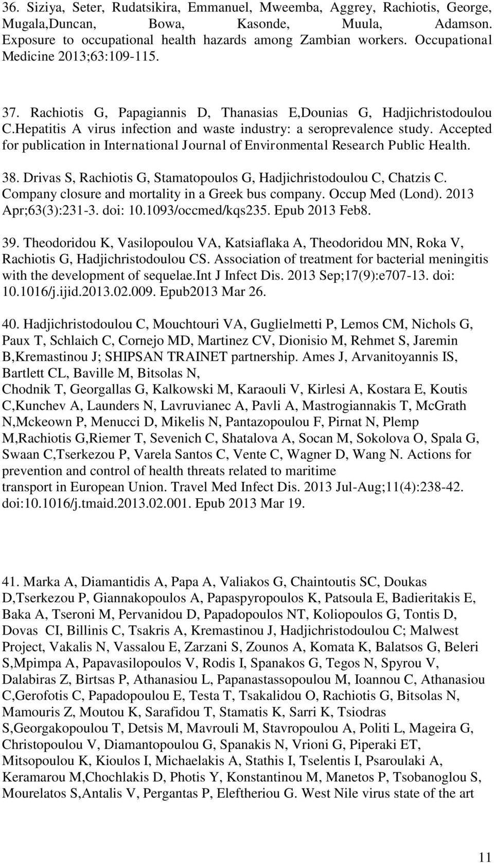 Accepted for publication in International Journal of Environmental Research Public Health. 38. Drivas S, Rachiotis G, Stamatopoulos G, Hadjichristodoulou C, Chatzis C.