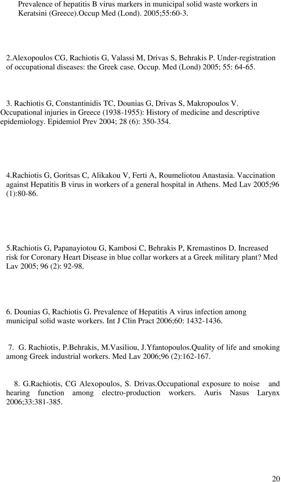 Occupational injuries in Greece (1938-1955): History of medicine and descriptive epidemiology. Epidemiol Prev 2004; 28 (6): 350-354. 4.