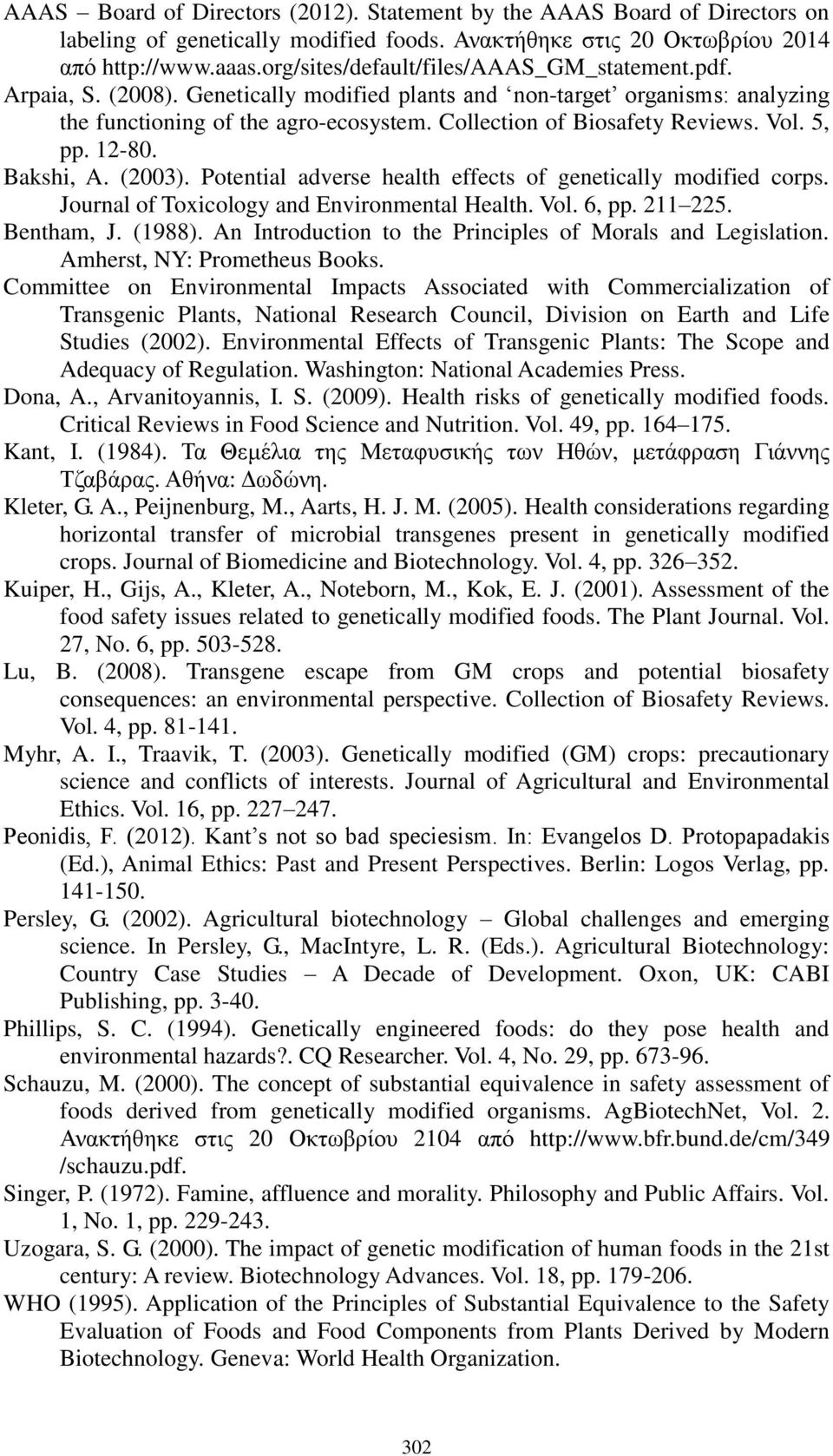 Collection of Biosafety Reviews. Vol. 5, pp. 12-80. Bakshi, A. (2003). Potential adverse health effects of genetically modified corps. Journal of Toxicology and Environmental Health. Vol. 6, pp.