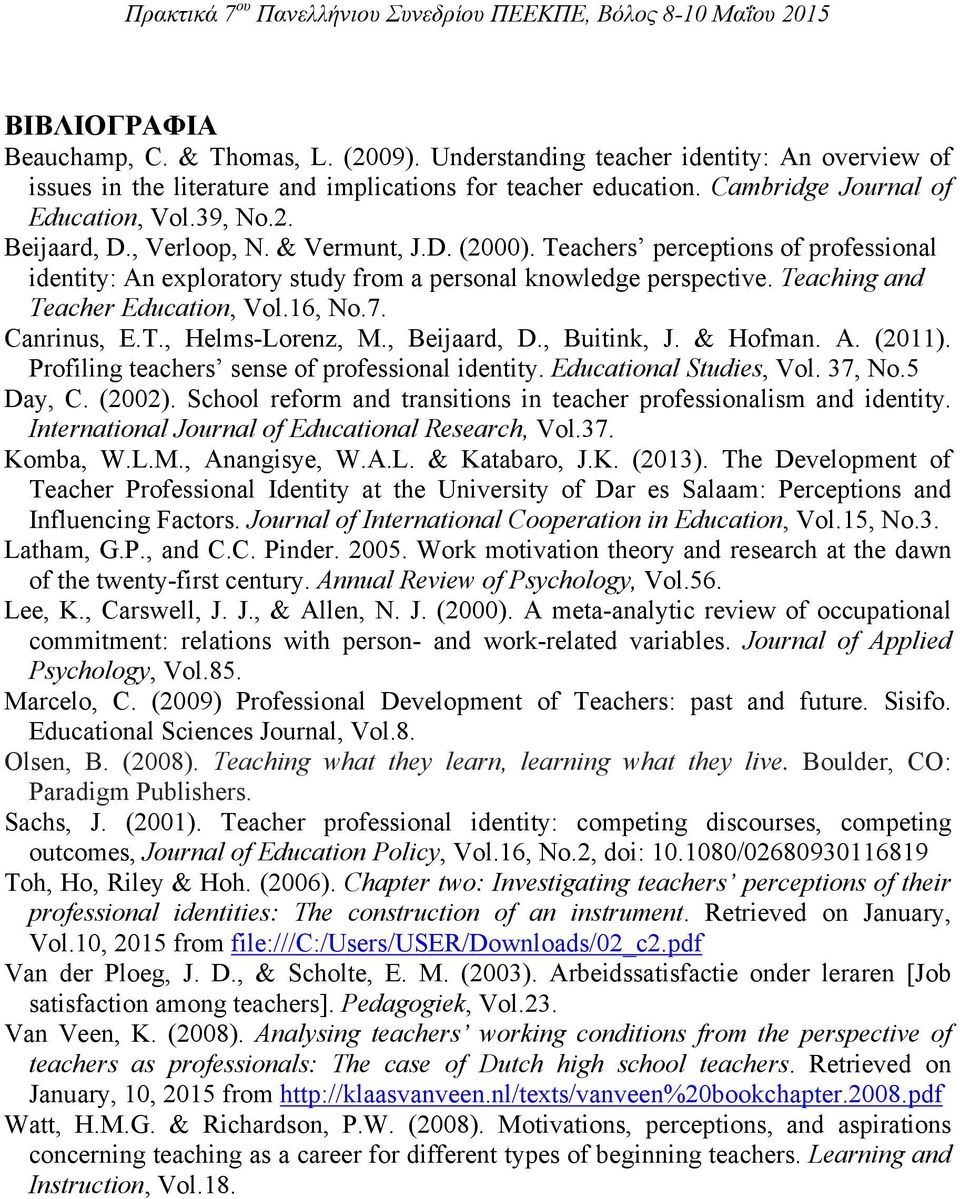 Teaching and Teacher Education, Vol.16, No.7. Canrinus, E.T., Helms-Lorenz, M., Beijaard, D., Buitink, J. & Hofman. A. (2011). Profiling teachers sense of professional identity.