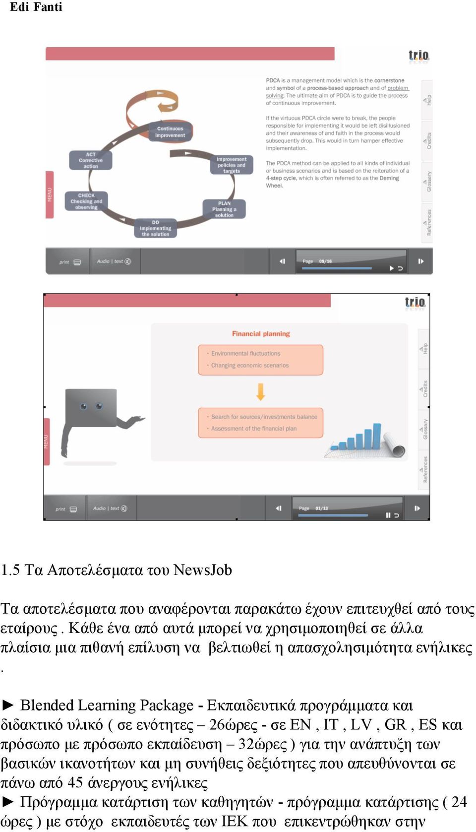 Blended Learning Package - Εκπαιδευτικά προγράµµατα και διδακτικό υλικό ( σε ενότητες 26ώρες - σε EN, IT, LV, GR, ES και πρόσωπο µε πρόσωπο εκπαίδευση 32ώρες )